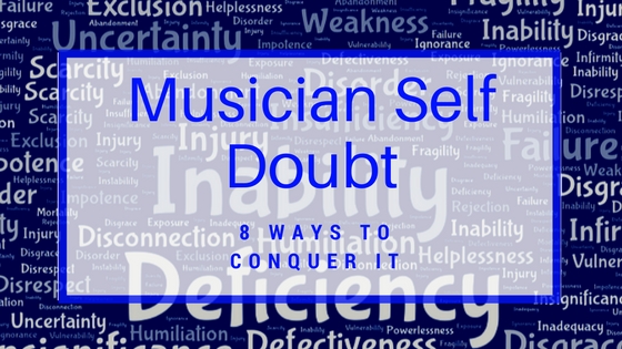 Musician Self Doubt – 8 Ways to Conquer It